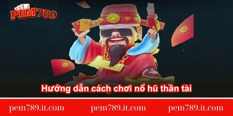 huong-dan-cach-choi-no-hu-than-tai