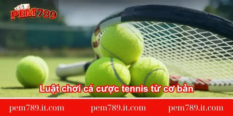 luat-choi-ca-cuoc-tennis-tu-co-ban
