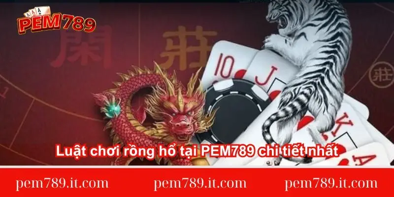 luat-choi-rong-ho-tai-pem789-chi-tiet-nhat
