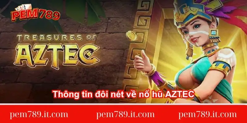thong-tin-doi-net-ve-no-hu-aztec